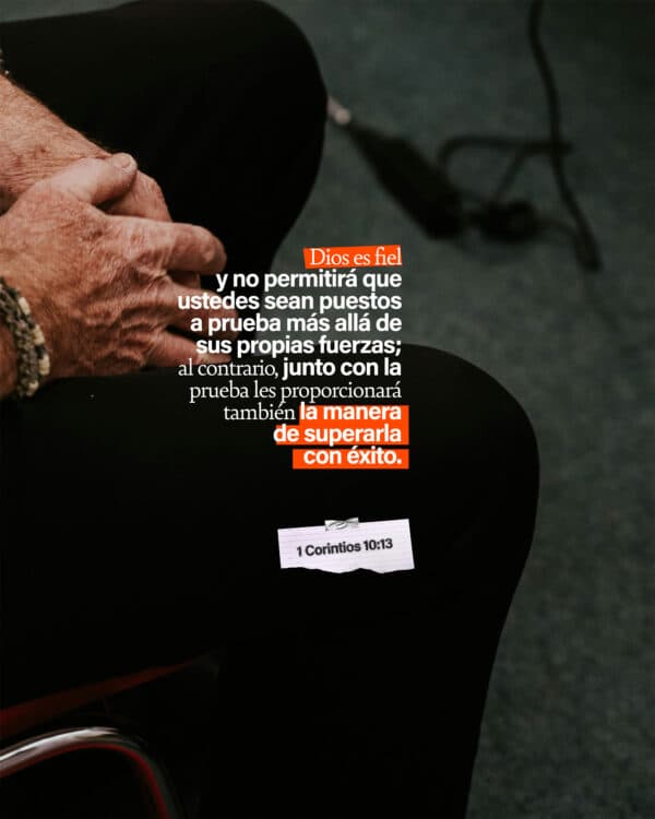 Dios es fiel y no permitirá que ustedes sean puestos a prueba más allá de sus propias fuerzas; al contrario, junto con la prueba les proporcionará también la manera de superarla con éxito. - 1 Corintios 10:13
