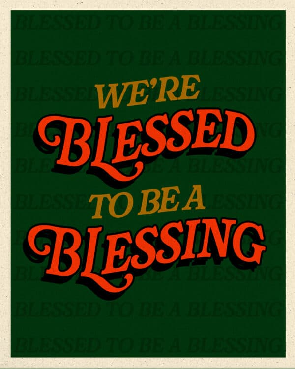 We’re blessed to be a blessing