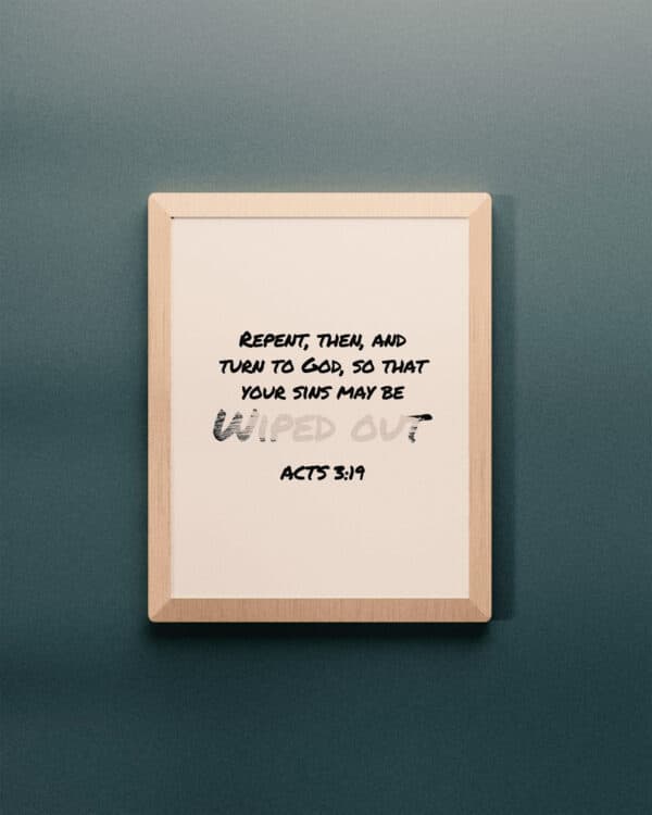 Repent, then, and turn to God, so that your sins may be wiped out. - Acts 3:19