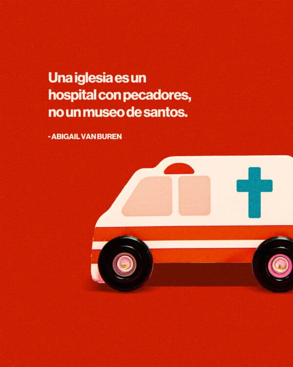 "Una iglesia es un hospital con pecadores, no un museo de santos." -Abigail Van Buren