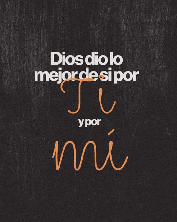 Dios dio lo mejor de si por ti y por mí.
