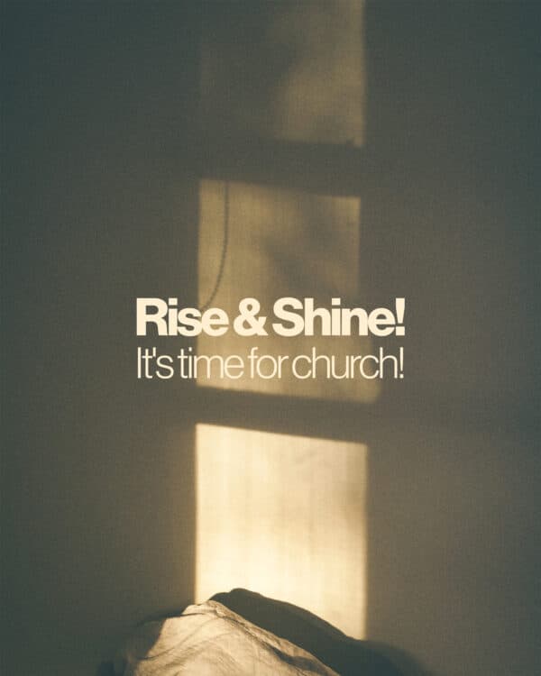 Rise & Shine! It's time for church!
