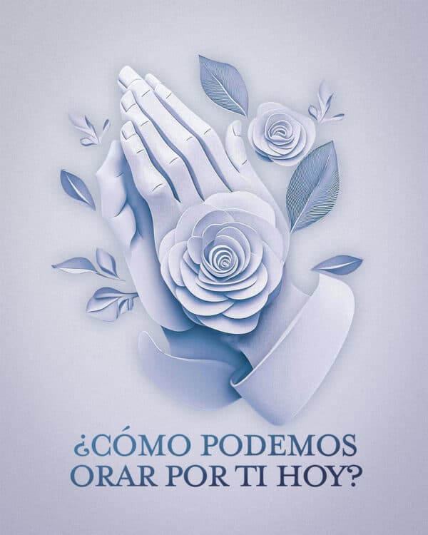 ¿Cómo podemos orar por ti hoy?
