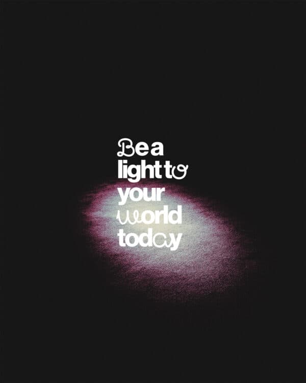 Be a light to your world today