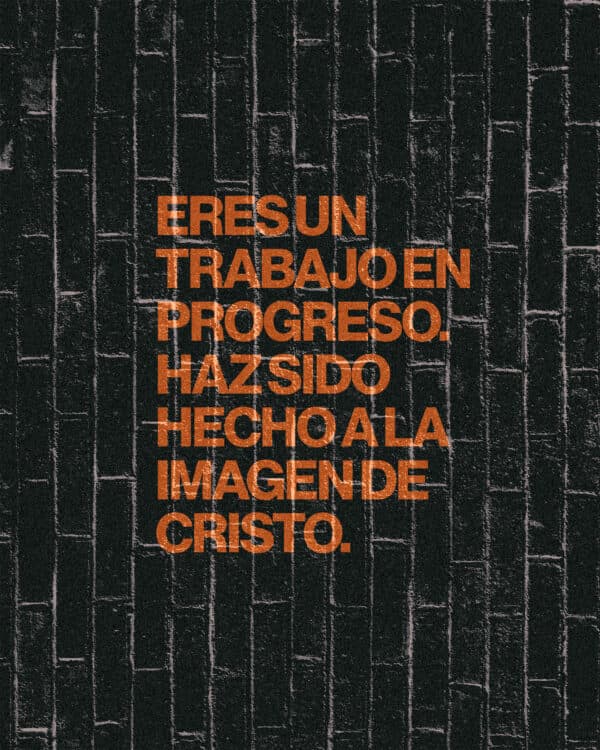 Eres un trabajo en progreso. Haz sido hecho a la imagen de Cristo.