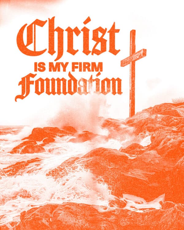 Christ is my firm foundation
