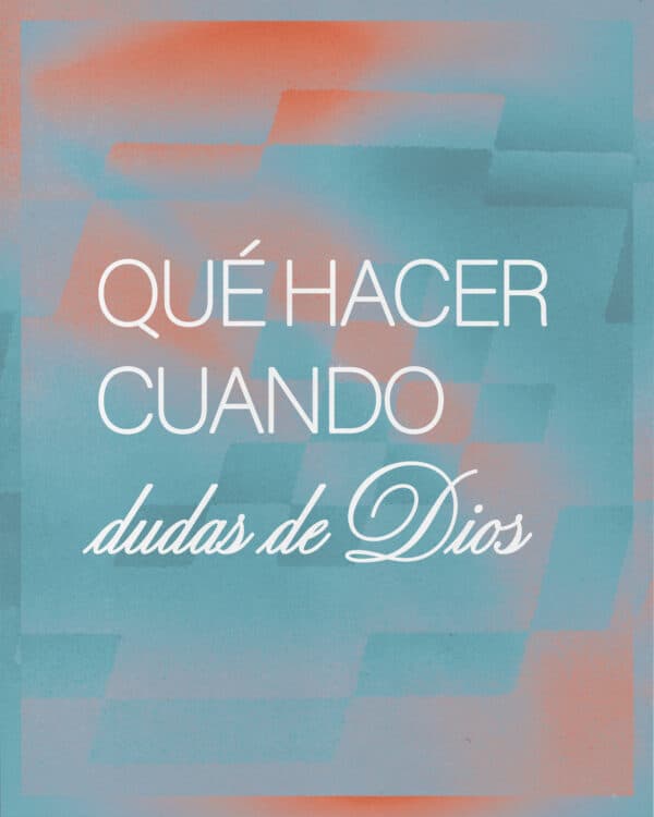 Qué hacer cuando dudas de Dios