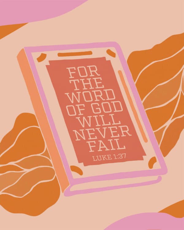 For the word of God will never fail. - Luke 1:37