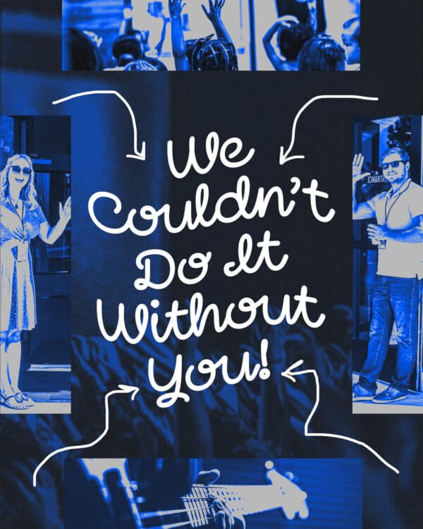 We couldn't do it without you!