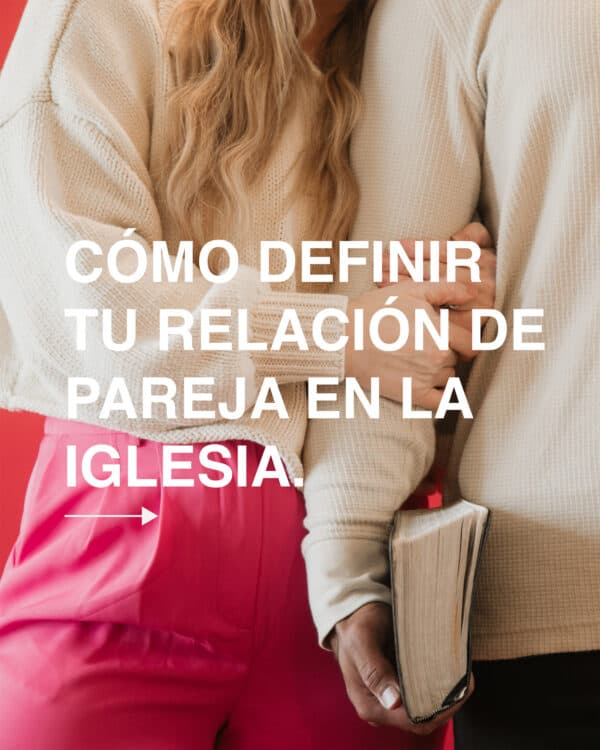 Cómo definir tu relación de pareja en la iglesia.
