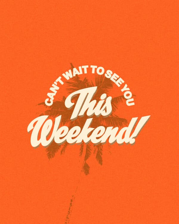 Can't wait to see you this weekend!