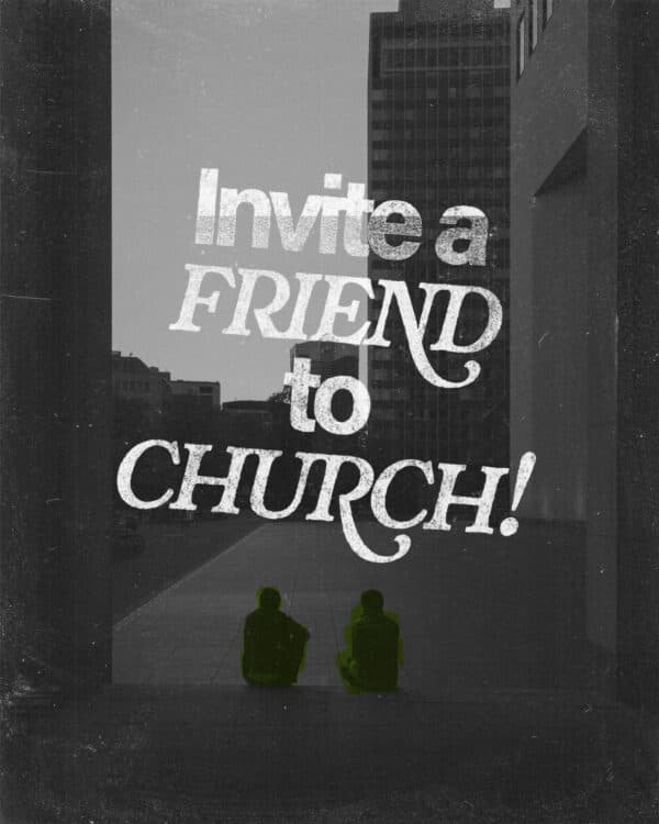 Invite a friend to church!