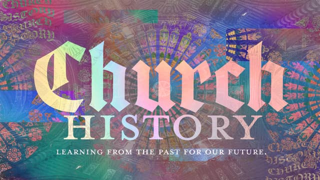 Church History: Learning from the past for our future.