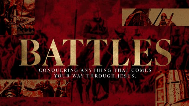 Battles: Conquering anything that comes your way through Jesus.