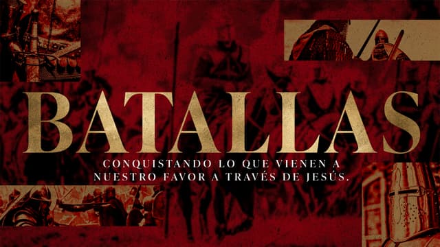 Batallas: Conquistando lo que vienen a nuestro favor a través de Jesús.