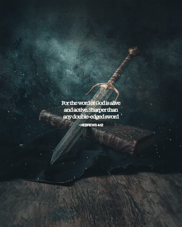 For the word of God is alive and active. Sharper than any double-edged sword - Hebrews 4:12