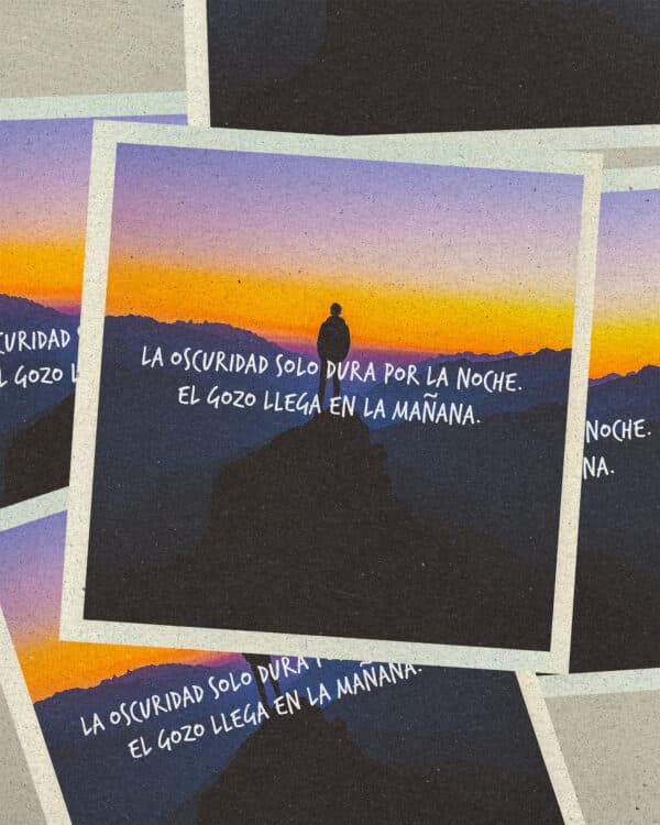 La oscuridad solo dura por la noche. El gozo llega en la mañana.