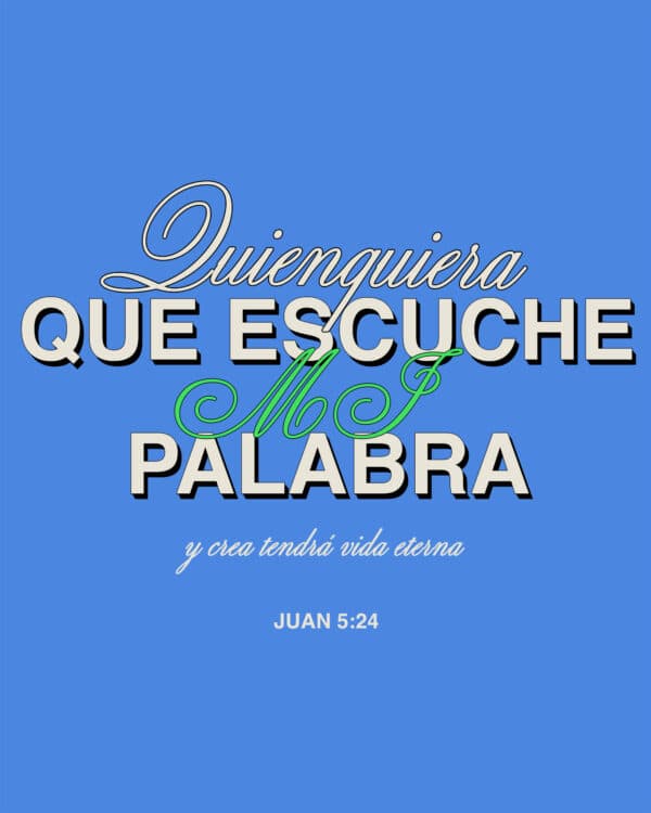 Quienquiera que escuche mi palabra y crea tendrá vida eterna. - Juan 5:24