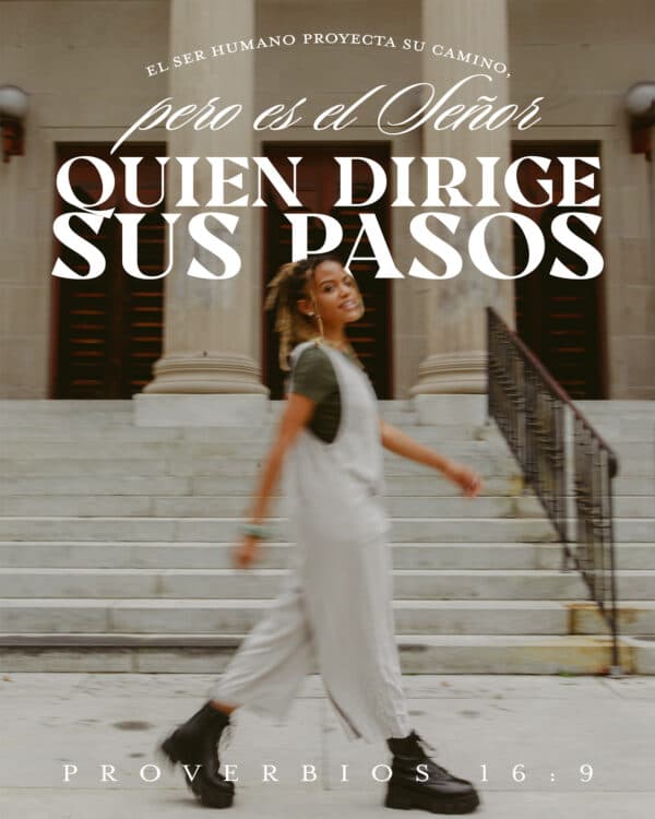 El ser humano proyecta su camino, pero es el Señor quien dirige sus pasos. - Proverbios 16:9