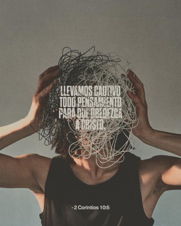 Llevamos cautivo todo pensamiento para que obedezca a Cristo. - 2 Corintios 10:5