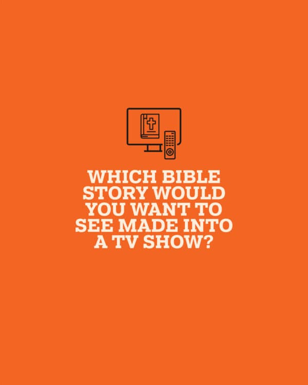 Which Bible story would you want to see made into a TV show?
