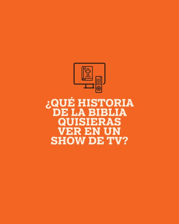 ¿Qué historia de la Biblia quisieras ver en un show de TV?