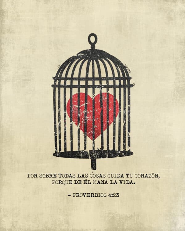 Por sobre todas las cosas cuida tu corazón, porque de Él mana la vida. - Proverbios 4:23