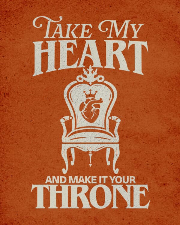 Take my heart and make it Your throne