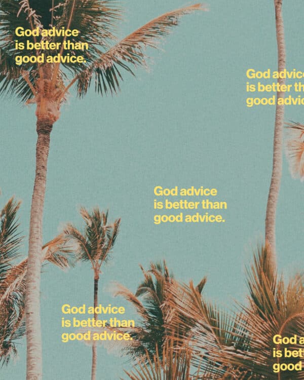 God advice is better than good advice.