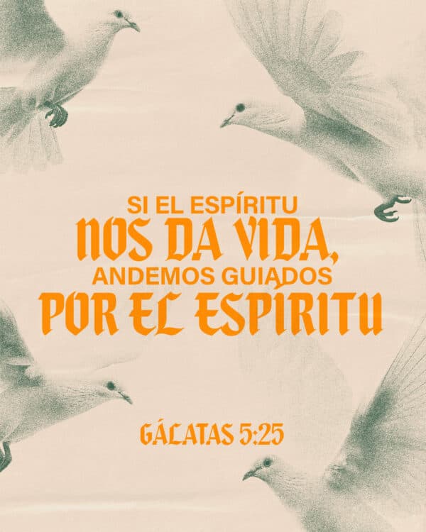 Si el Espíritu nos da vida, andemos guiados por el Espíritu. - Gálatas 5:25