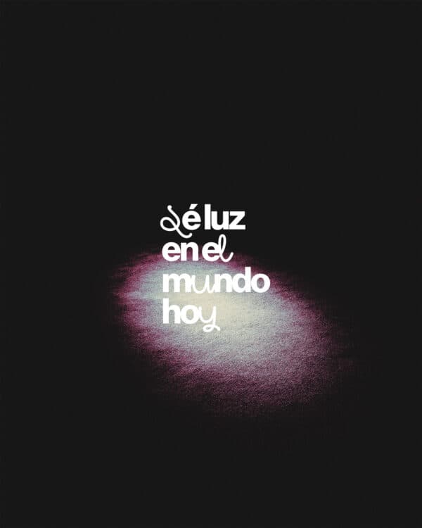 Sé luz en el mundo hoy