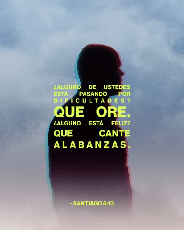 ¿Alguno de ustedes está pasando por dificultades? Que ore. ¿Alguno está feliz? Que cante alabanzas. - Santiago 5:13