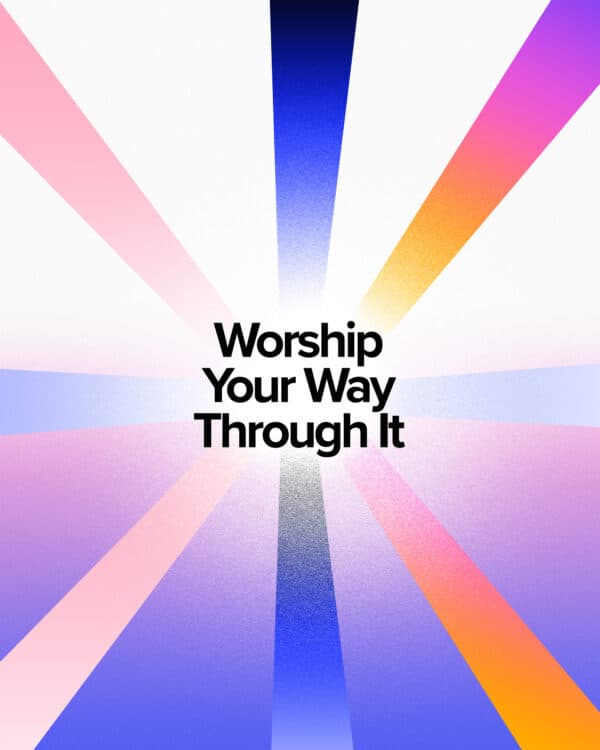 Worship your way through it