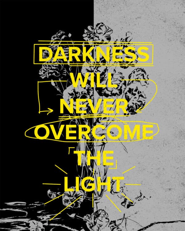Darkness will never overcome the Light