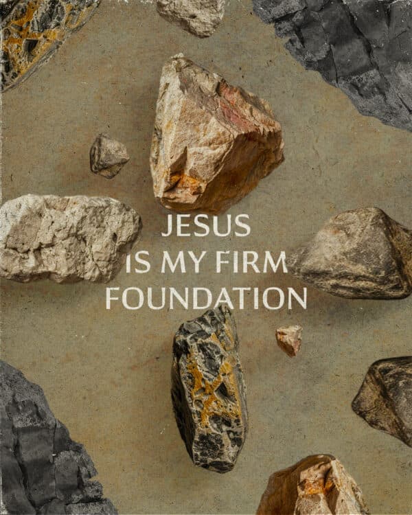 Jesus is my firm foundation