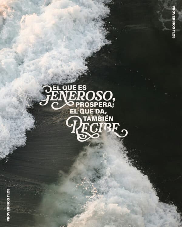 "El que es generoso, prospera; el que da, también recibe." - Proverbios 11:25
