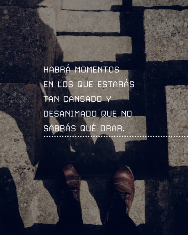 Habrá momentos en los que estarás tan cansado y desanimado que no sabrás qué orar.  1. Pablo habló de esta idea en Romanos 8:26-28. Dijo: "el Espíritu nos ayuda en nuestra debilidad".  2. Lo asombroso es que Dios ya sabe lo que necesitas. Solo necesitas acudir a Él y confiar en que Él hará el resto.
