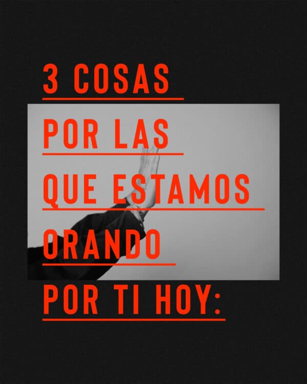 3 cosas por las que estamos orando por ti hoy: