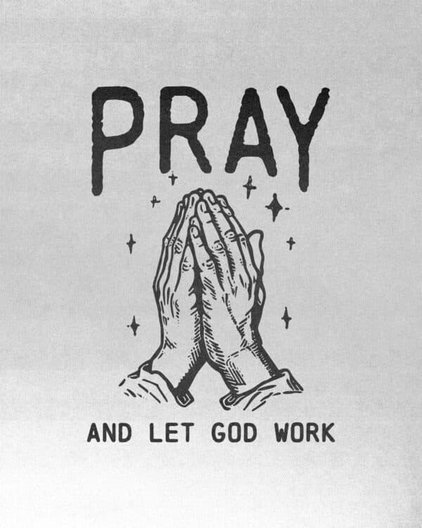 Pray and let God work