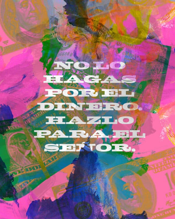 No lo hagas por el dinero. Hazlo para el Señor.
