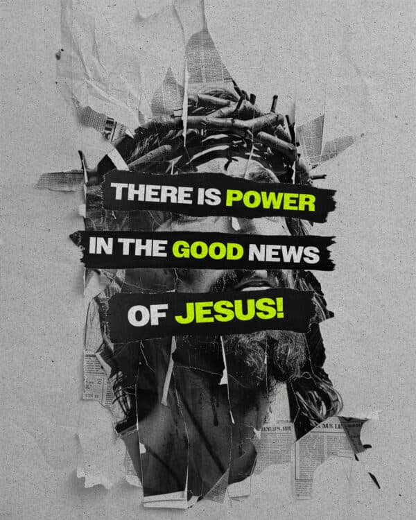 There is power in the good news of Jesus!