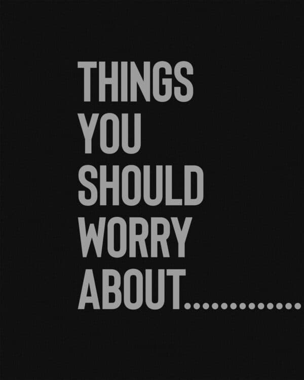 Things you should worry about...