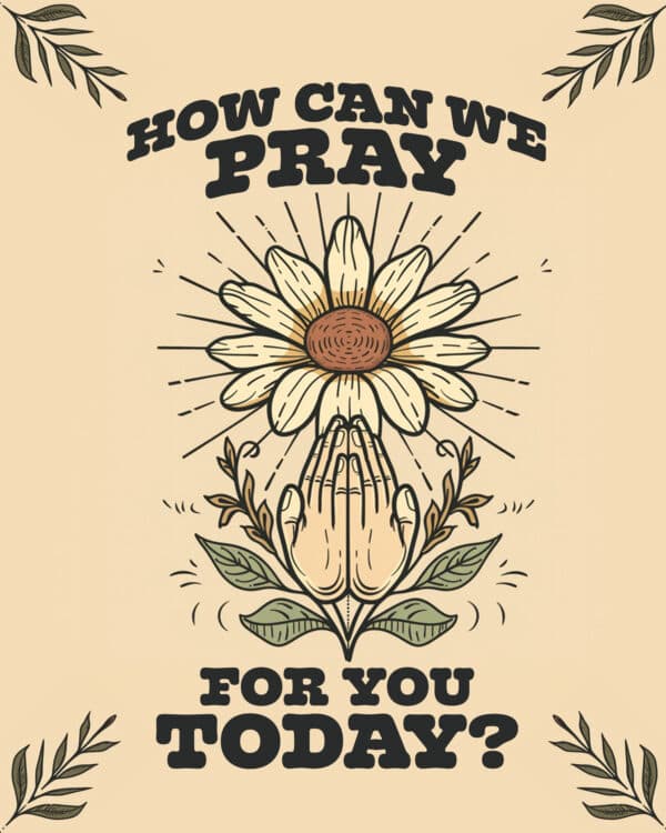 How can we pray for you today?