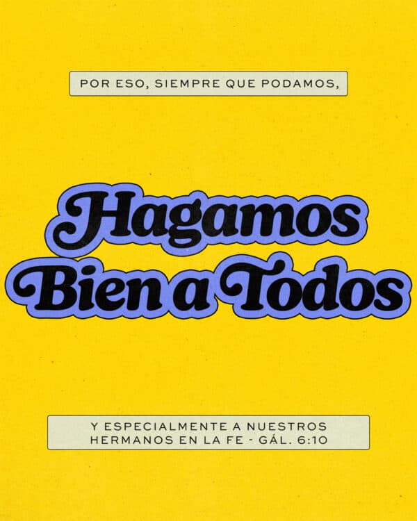 Por eso, siempre que podamos, hagamos bien a todos, y especialmente a nuestros hermanos en la fe. - Gálatas 6:10