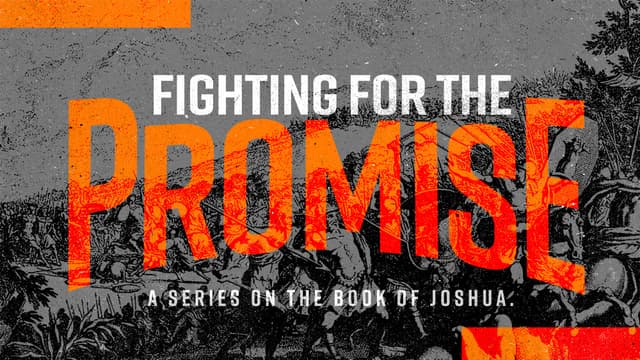 Fighting for the Promise: A series on the book of Joshua.