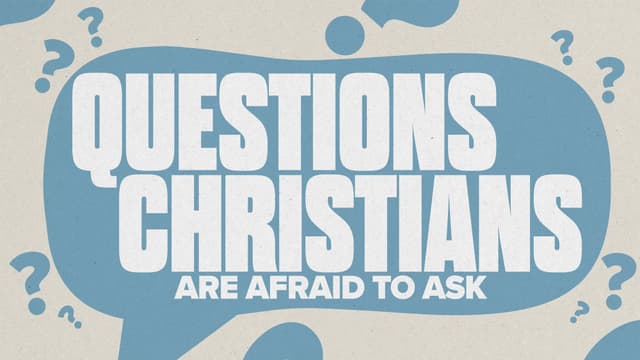 Questions Christians Are Afraid to Ask