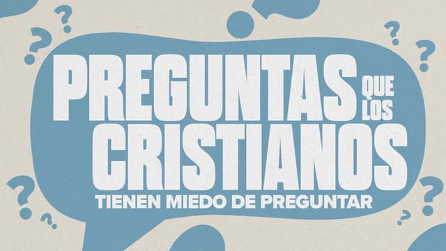 Preguntas que los Cristianos tienen miedo de preguntar.