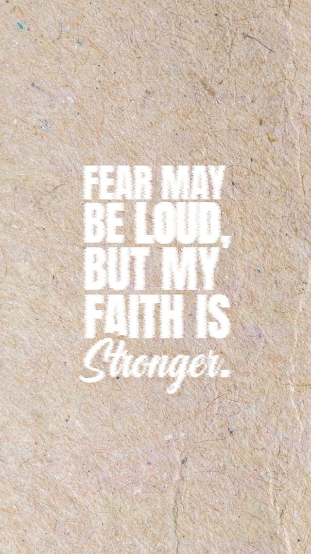 Fear may be loud, but my faith is stronger