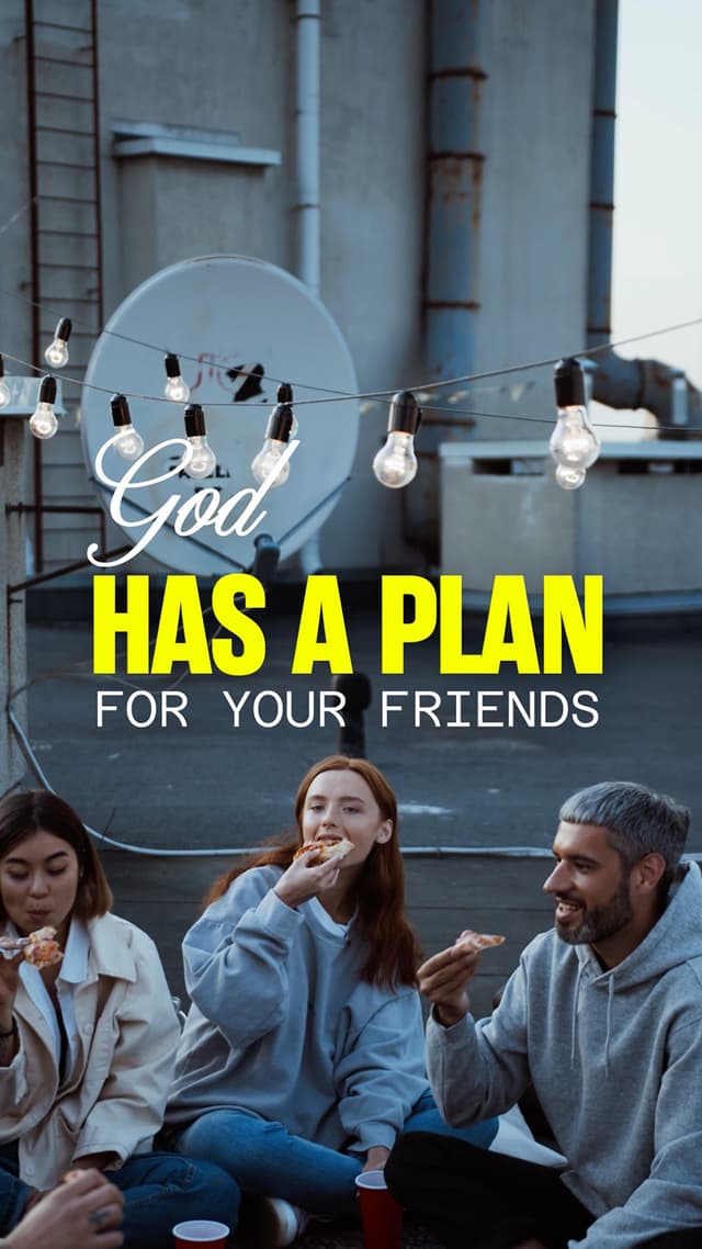 God has a plan for your friends