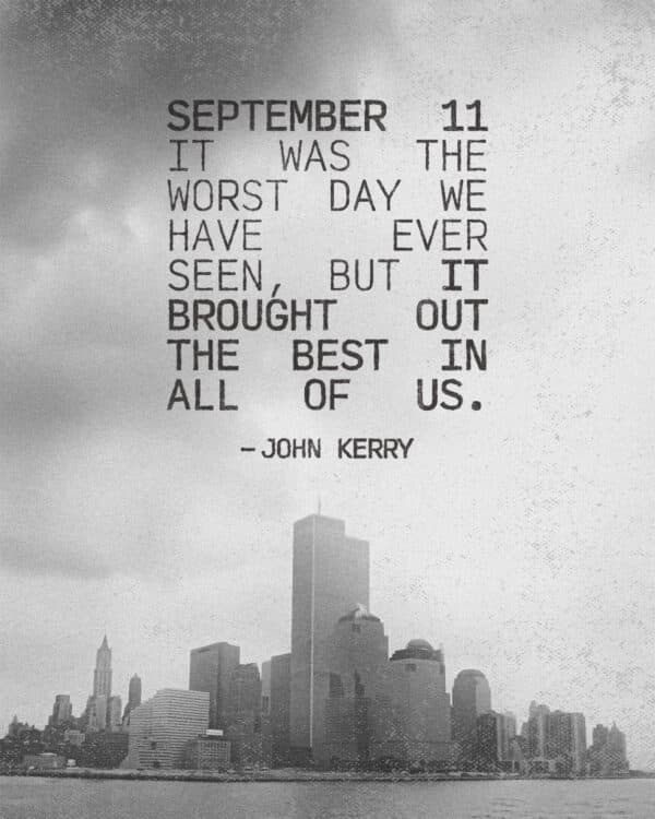 It was the worst day we have ever seen, but it brought out the best in all of us. - John Kerry
